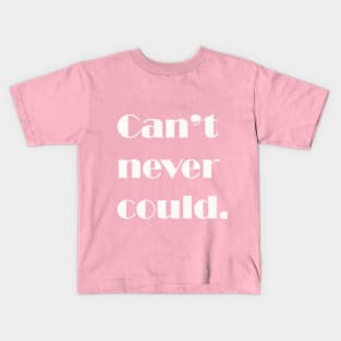 Can't never could. Kids T-Shirt